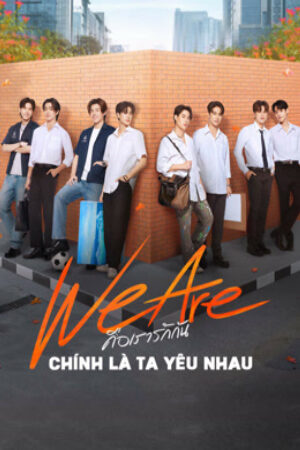 Xem tập 16 - We Are Series Chính Là Ta Yêu Nhau - We Are (2024)-We Are