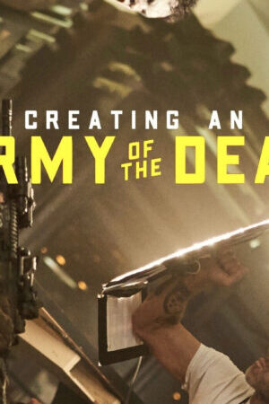 Xem phim Hậu trường Đội quân người c  - Creating an Army of the Dead (2021)