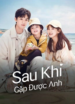 Xem tập 13 - Sau Khi Gặp Được Anh - Since I Met U (2022)-Since I Met U