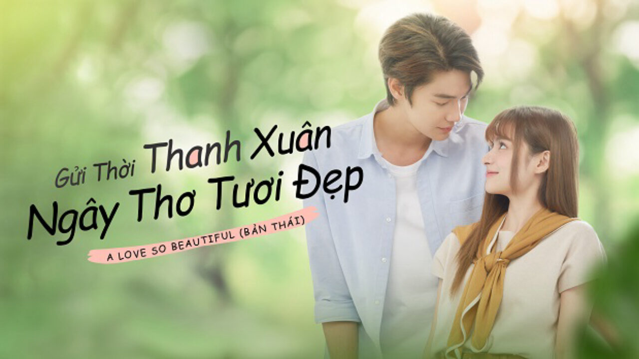 Xem phim Gửi Thời Thanh Xuân Ngây Thơ Tươi Đẹp (Bản Thái)  - A Love So Beautiful (2024)